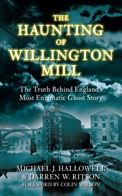 The Haunting of Willington Mill : The Truth Behind England's Most Enigmatic Ghost Story, Paperback / softback Book