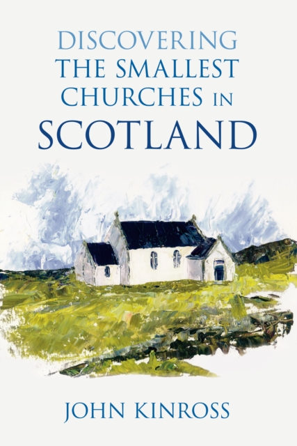 Discovering the Smallest Churches in Scotland, Paperback / softback Book