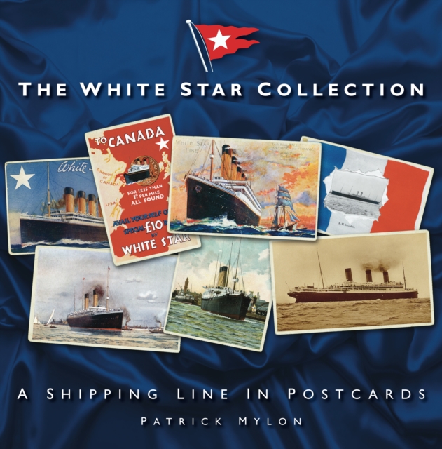 The White Star Collection : A Shipping Line in Postcards, Hardback Book
