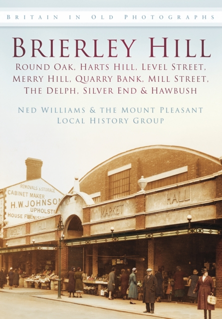 Brierley Hill : Round Oak, Harts Hill, Level Street, Merry Hill, Quarry Bank, Mill Street, The Delph, Silver End and Hawbush, Paperback / softback Book