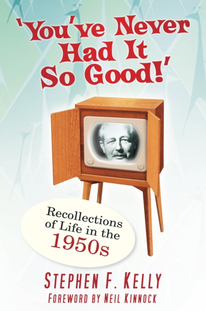 You've Never Had It So Good! : Memories and Recollections of Life in the 1950s, Paperback / softback Book