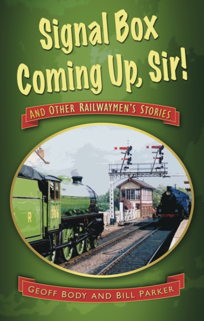 Signal Box Coming Up, Sir! : And Other Railwaymen's Stories, Paperback / softback Book