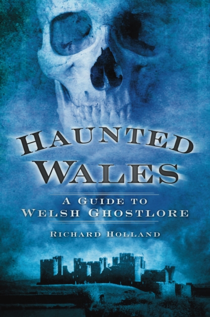 Haunted Wales : A Guide to Welsh Ghostlore, Paperback / softback Book