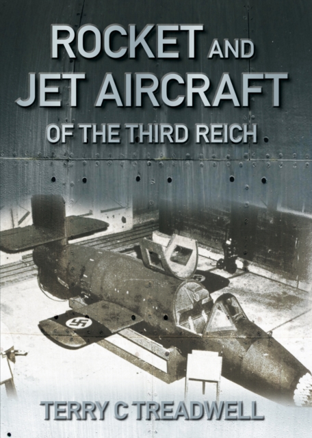 Rocket and Jet Aircraft of the Third Reich, Hardback Book