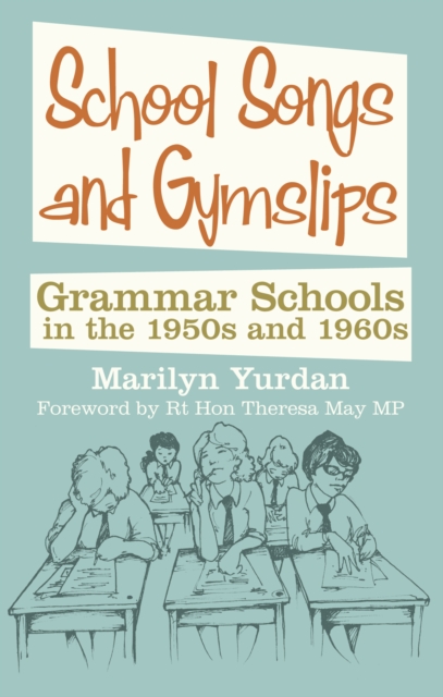 School Songs and Gym Slips : Grammar Schools in the 1950s and 1960s, Paperback / softback Book