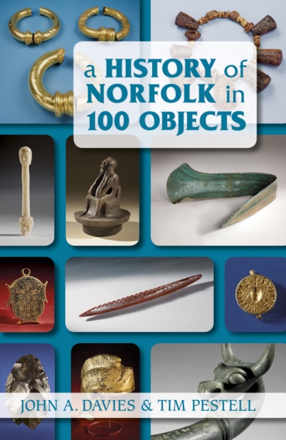A History of Norfolk in 100 Objects, Paperback / softback Book