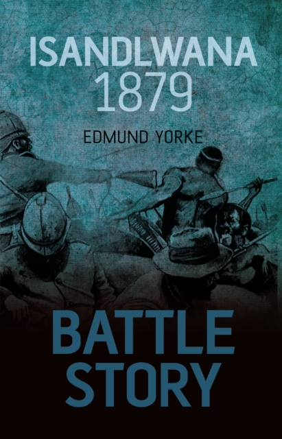 Battle Story: Isandlwana 1879, Hardback Book