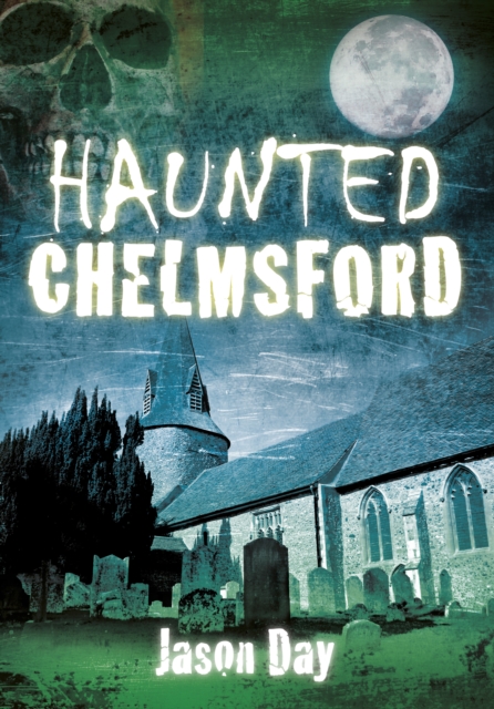 Haunted Chelmsford, Paperback / softback Book