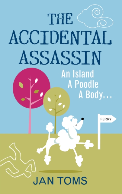 The Accidental Assassin : An Island, A Poodle, A Body ..., Paperback / softback Book