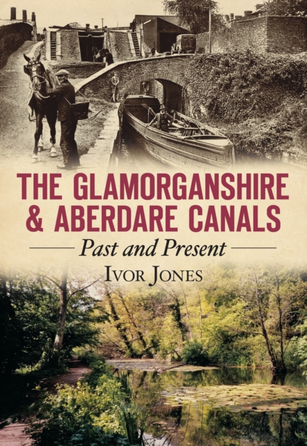 The Glamorganshire and Aberdare Canals : Past and Present, Paperback / softback Book