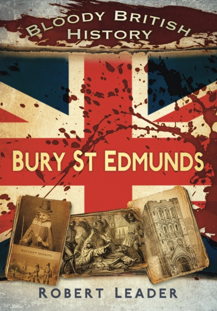 Bloody British History: Bury St Edmunds, Paperback / softback Book