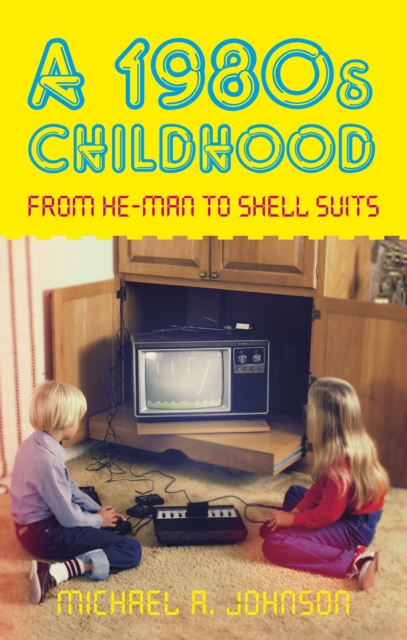A 1980s Childhood : From He-Man to Shell Suits, Paperback / softback Book