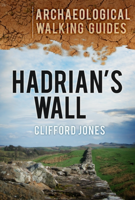 Hadrian's Wall: Archaeological Walking Guides, Paperback / softback Book