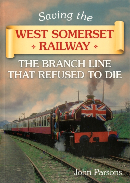 Saving the West Somerset Railway, Paperback / softback Book
