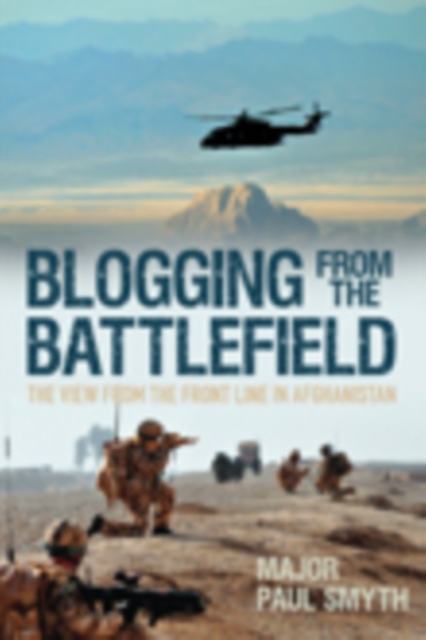 Blogging from the Battlefield : The View from the Front Line in Afghanistan, Paperback / softback Book
