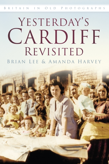 Yesterday's Cardiff Revisited : Britain in Old Photographs, Paperback / softback Book