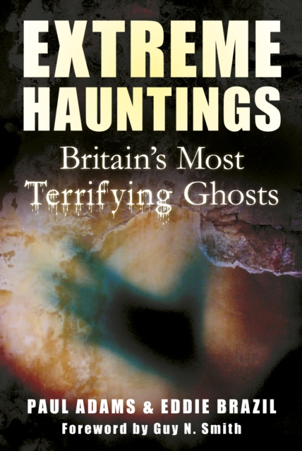 Extreme Hauntings : Britain's Most Terrifying Ghosts, Paperback / softback Book