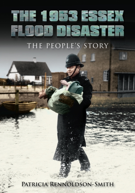 The 1953 Essex Flood Disaster : The People's Story, Paperback / softback Book