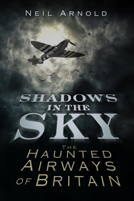Shadows in the Sky : The Haunted Airways of Britain, Paperback / softback Book