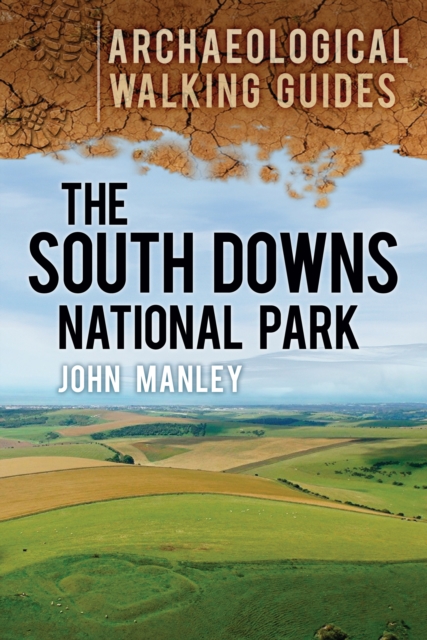 The South Downs National Park: Archaeological Walking Guides, Paperback / softback Book