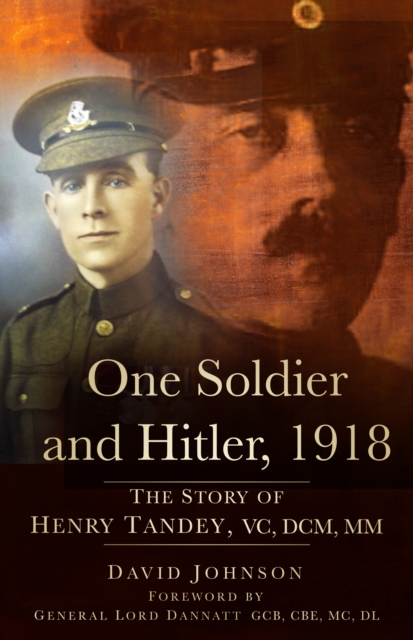 One Soldier and Hitler, 1918 : The Story of Henry Tandey, VC, DCM, MM, Hardback Book