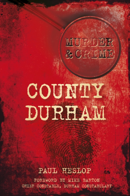Murder and Crime County Durham, Paperback / softback Book