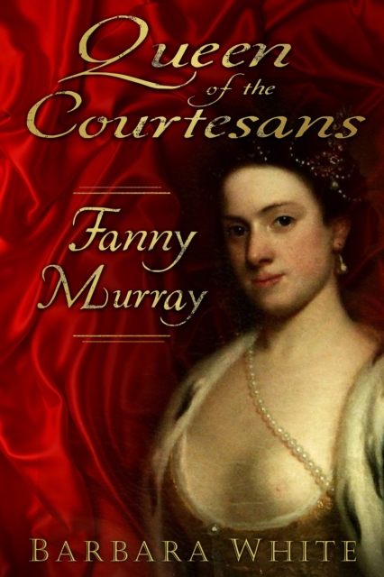 Queen of the Courtesans : Fanny Murray, Hardback Book