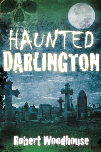Haunted Darlington, Paperback / softback Book