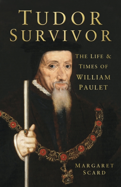 Tudor Survivor : The Life and Times of Courtier William Paulet, Paperback / softback Book