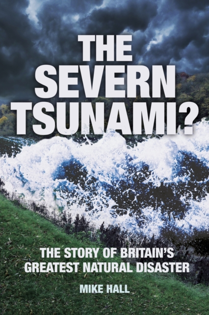 The Severn Tsunami? : The Story of Britain's Greatest Natural Disaster, Paperback / softback Book
