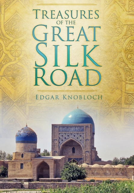 Treasures of the Great Silk Road, Paperback / softback Book