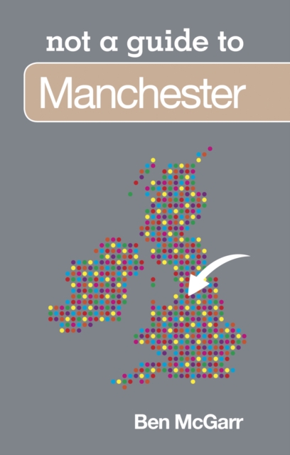 Not a Guide to: Manchester, Paperback / softback Book