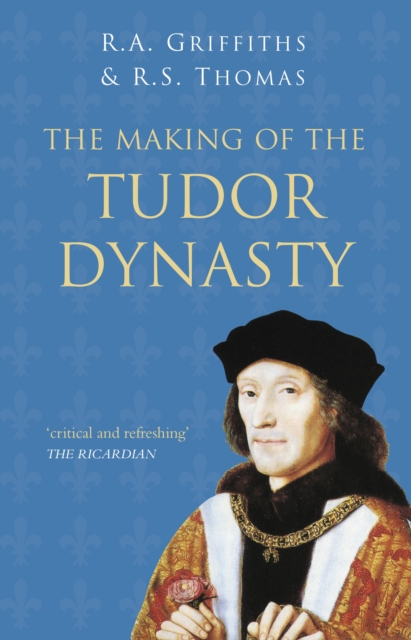 The Making of the Tudor Dynasty: Classic Histories Series, EPUB eBook