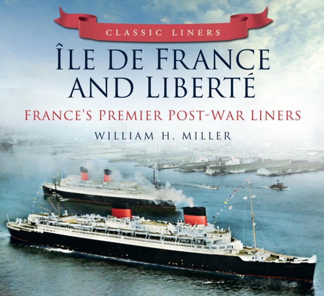 Ile de France and Liberte: France's Premier Post-War Liners : Classic Liners, Paperback / softback Book