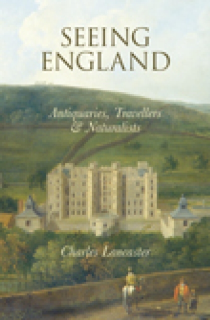 Seeing England : Antiquaries, Travellers and Naturalists, EPUB eBook