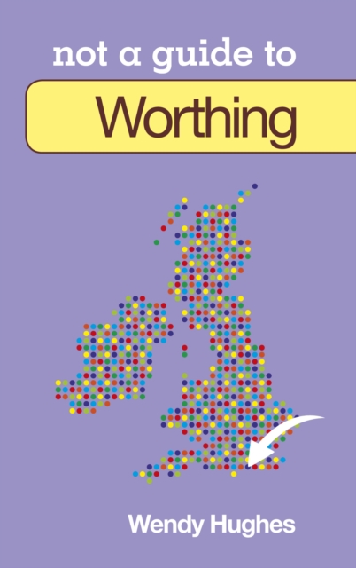 Not a Guide to: Worthing, Paperback / softback Book