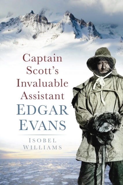 Captain Scott's Invaluable Assistant: Edgar Evans, EPUB eBook