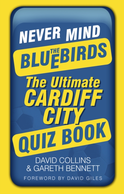 Never Mind the Bluebirds : The Ultimate Cardiff City Quiz Book, Paperback / softback Book