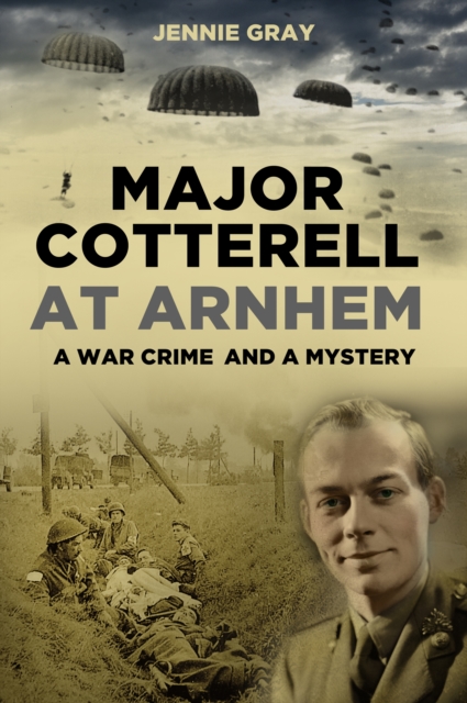 Major Cotterell at Arnhem : A War Crime and a Mystery, Hardback Book