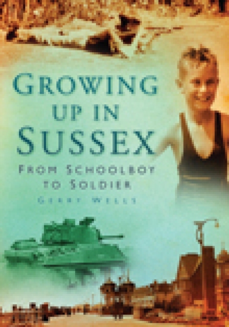 Growing Up in Sussex : From Schoolboy to Soldier, EPUB eBook