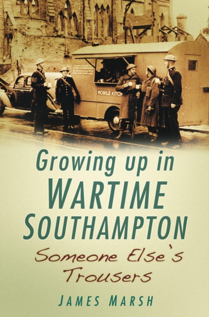 Growing Up in Wartime Southampton: Someone Else's Trousers, EPUB eBook