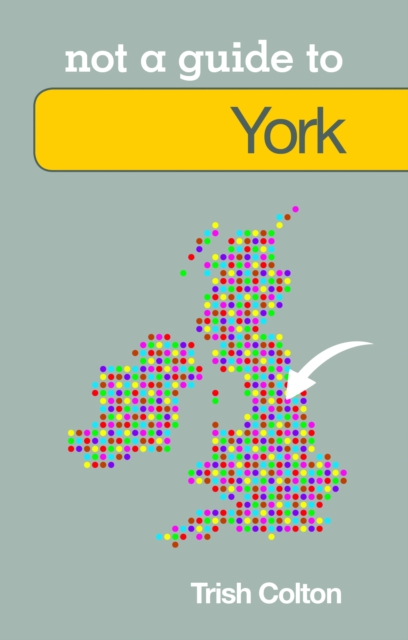 Not a Guide to: York, Paperback / softback Book