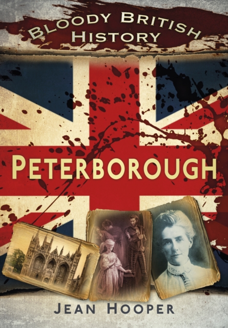 Bloody British History: Peterborough, Paperback / softback Book