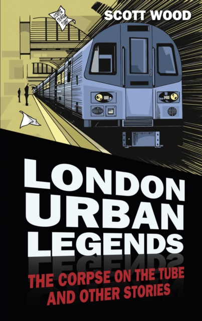 London Urban Legends : The Corpse on the Tube and Other Stories, Paperback / softback Book