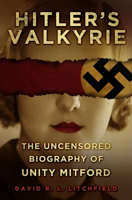 Hitler's Valkyrie : The Uncensored Biography of Unity Mitford, Hardback Book