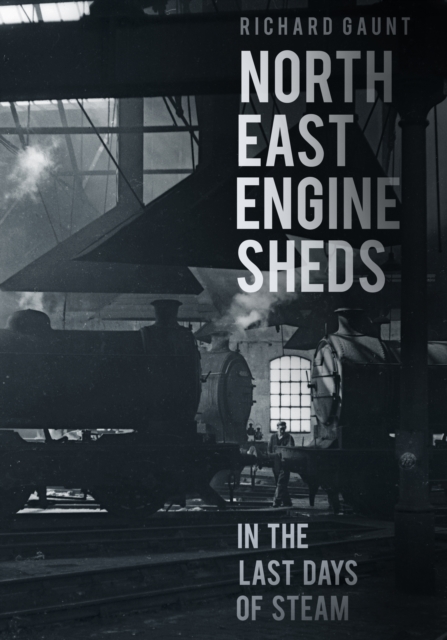 North East Engine Sheds in the Last Days of Steam, Paperback / softback Book