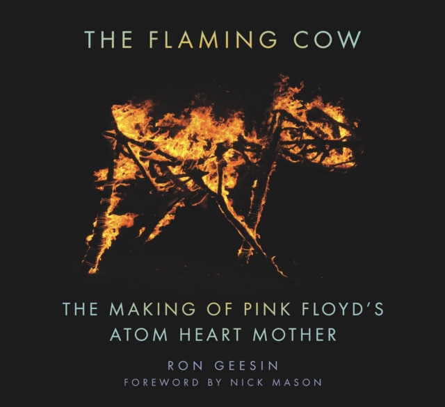 The Flaming Cow : The Making of Pink Floyd's Atom Heart Mother, Hardback Book