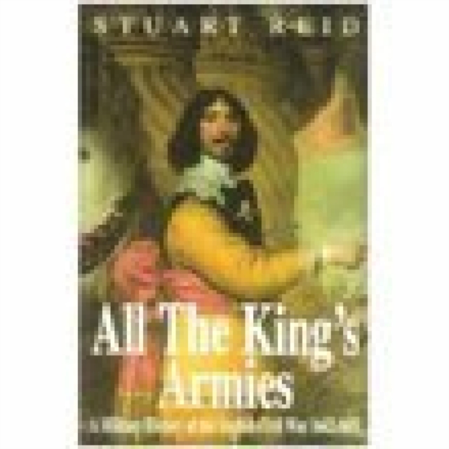 All the King's Armies : A Military History of the English Civil War 1642-1651, EPUB eBook