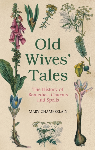 Old Wives' Tales : The History of Remedies, Charms and Spells, EPUB eBook