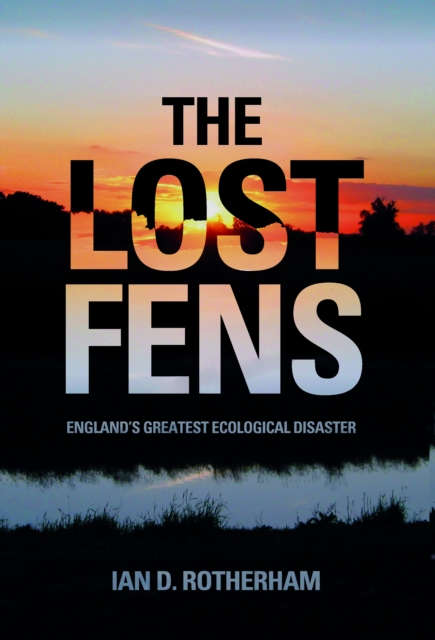 The Lost Fens : England's Greatest Ecological Disaster, Paperback / softback Book